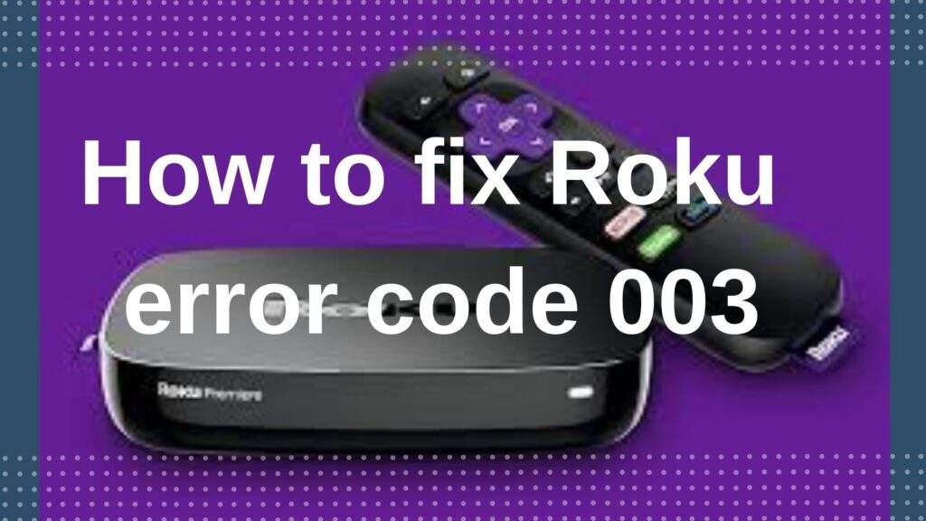 Fix Roku Error Code 003