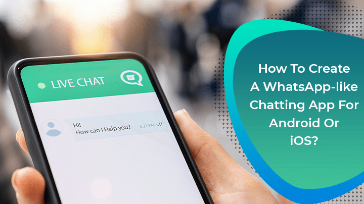 Create A WhatsApp like Chatting App for Android Or iOS?